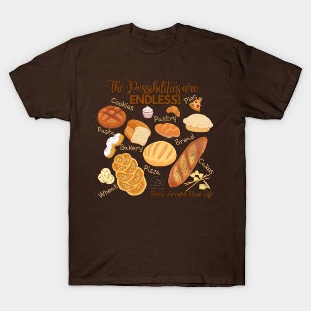 The Possibilities are ENDLESS! Fresh Ground Flour Life T-Shirt by Bread of Life Bakery & Blog